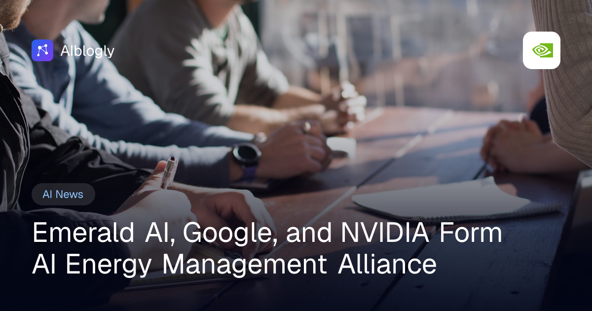 Emerald AI, Google, and NVIDIA Form AI Energy Management Alliance