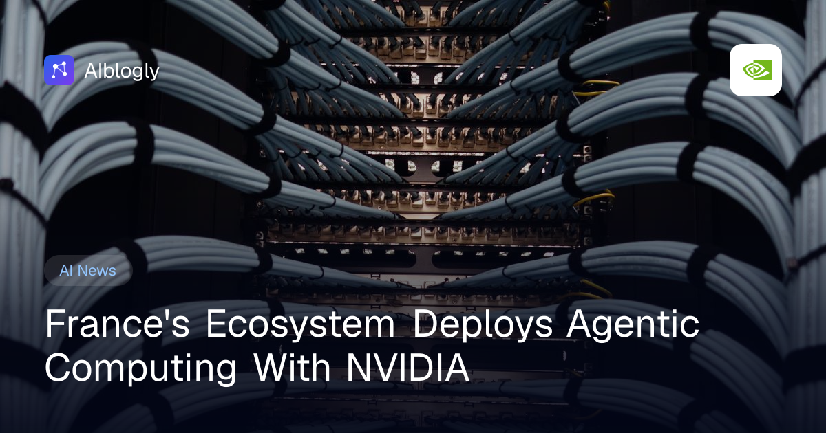 France's Ecosystem Deploys Agentic Computing With NVIDIA