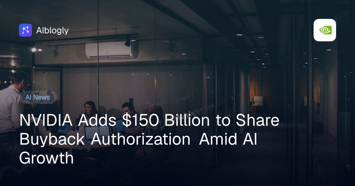 NVIDIA Adds $150 Billion to Share Buyback Authorization Amid AI Growth