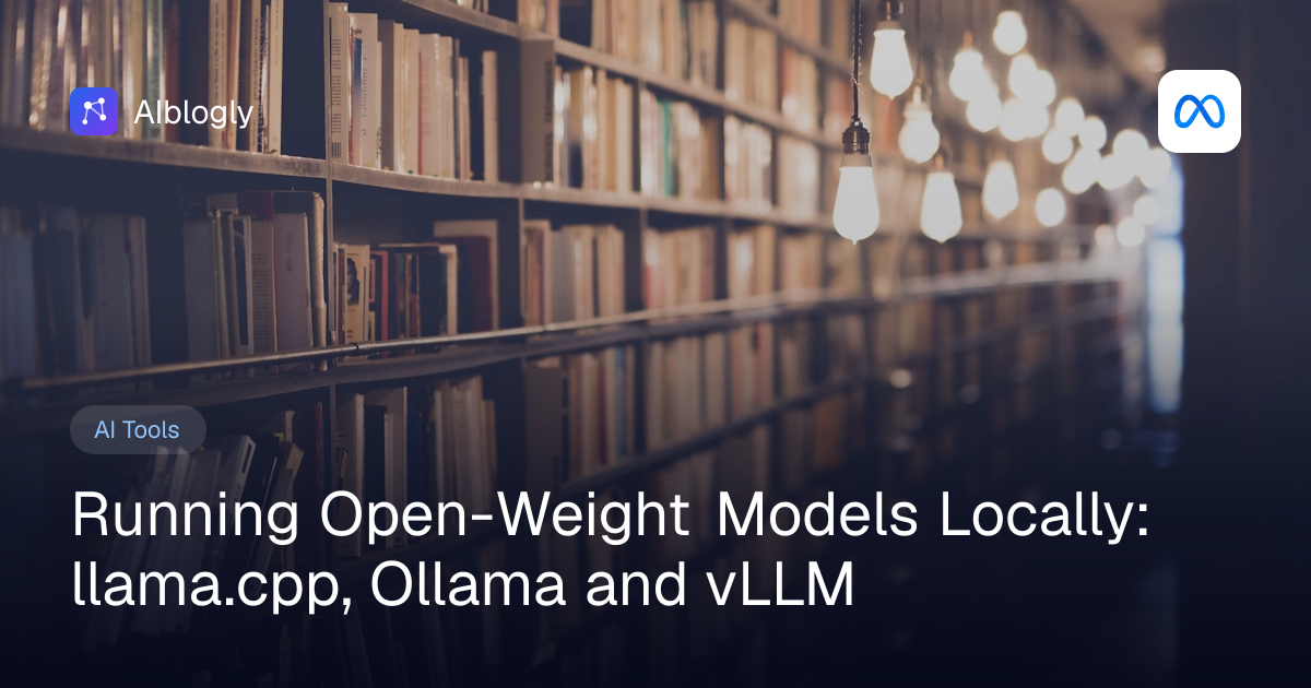 Running Open-Weight Models Locally: llama.cpp, Ollama and vLLM
