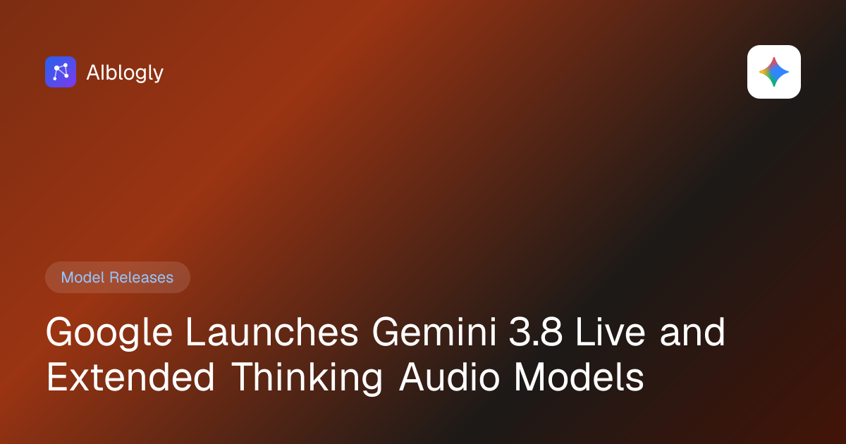 Google Launches Gemini 3.8 Live and Extended Thinking Audio Models