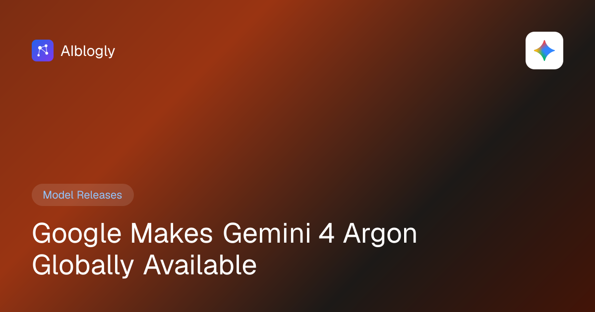Google Makes Gemini 4 Argon Globally Available