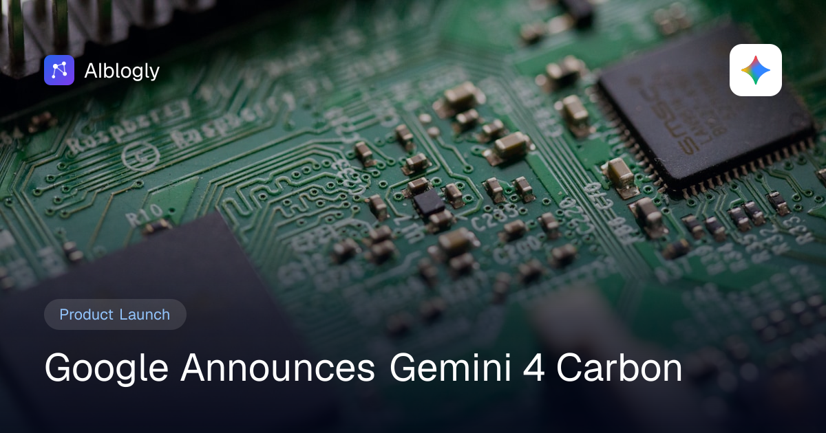 Google Announces Gemini 4 Carbon
