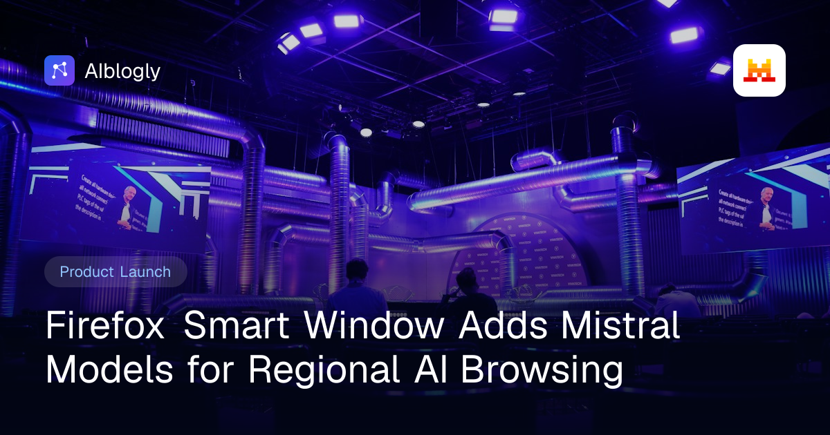 Firefox Smart Window Adds Mistral Models for Regional AI Browsing